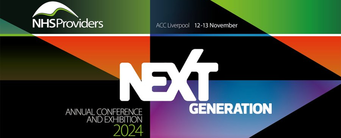 NHS Providers Annual Conference and Exhibition 2024 'Next Generation'